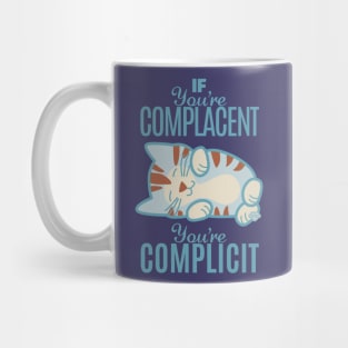 If You're Complacent You're Complicit Mug